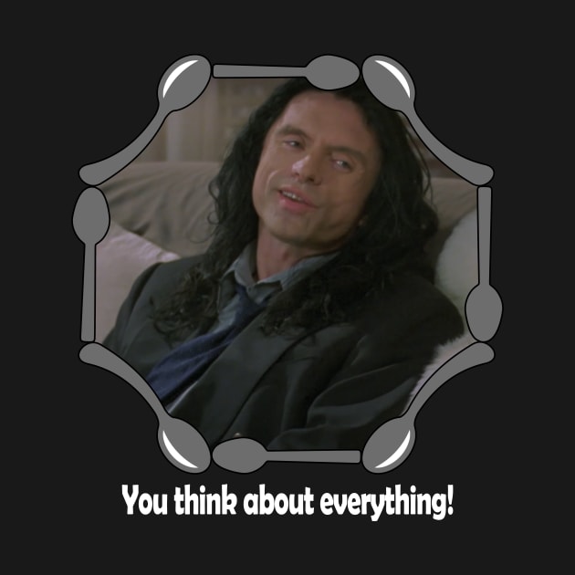 The Room "You think about everything!" by Lousy Shirts