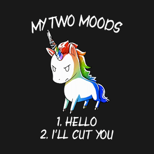 My Two Moods Hello I Will Cut You Unicorn T-Shirt