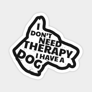 I Don't Need Therapy I Have A Dog Cute & Funny Magnet