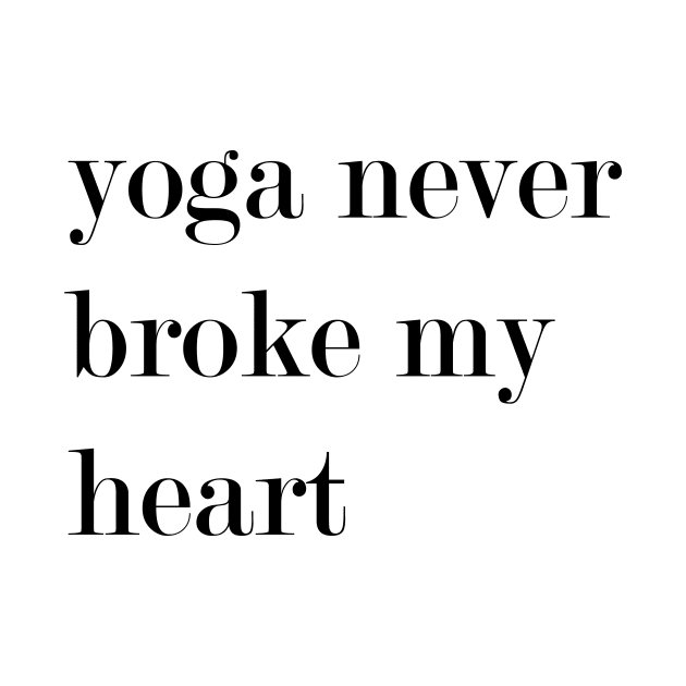 Yoga Never Broke My Heart by Woozy Swag