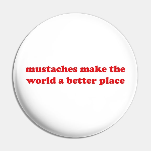 mustaches make the world a better place Pin by mdr design