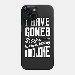 I Have Gone 0 Days Without Making A Dad Joke,fathers day gift from wife Phone Case