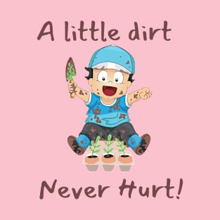 A Little Dirt Never Hurt T-Shirt