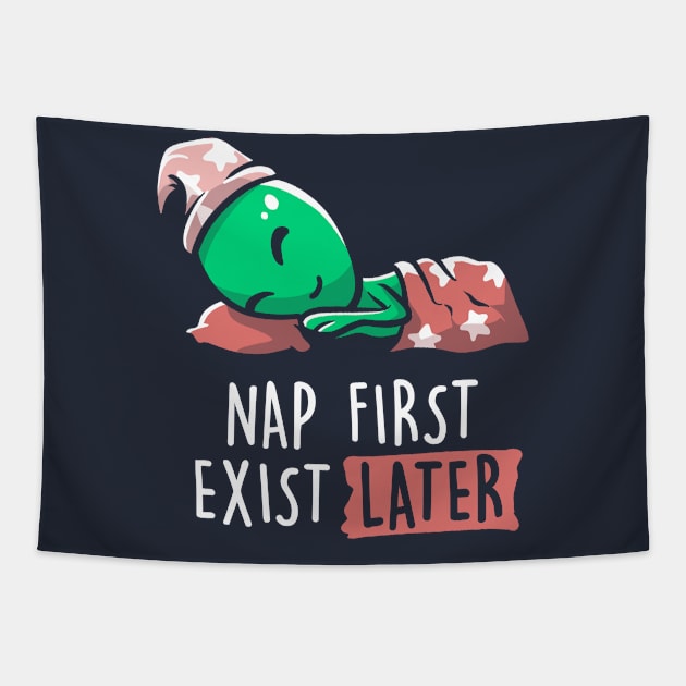 Nap First Exist Later - Funny Lazy Alien Space Gift Tapestry by eduely