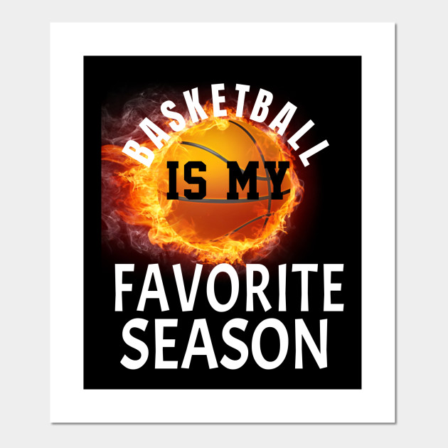 Basketball Lover Gift Ideas Basketball Is My Favorite Season Posters And Art Prints Teepublic