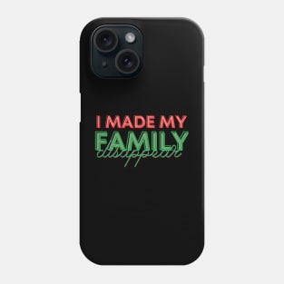 I made my family disappear Phone Case