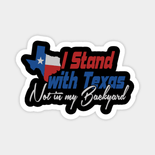 I STAND FOR TEXAS Not in My Backyard Magnet