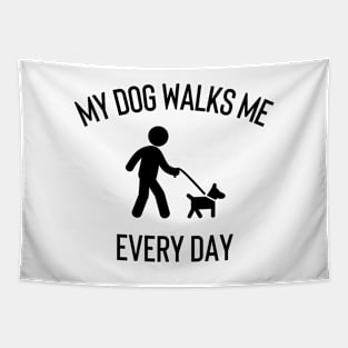 My Dog Walks Me Every Day Tapestry