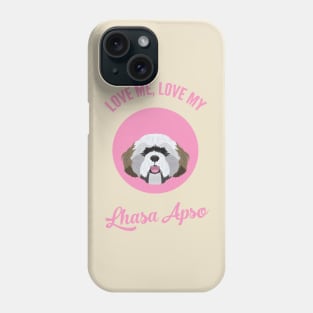 Love Me, Love My Lhasa Apso Phone Case