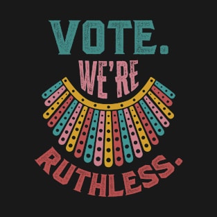 Vote We're Ruthless T-Shirt