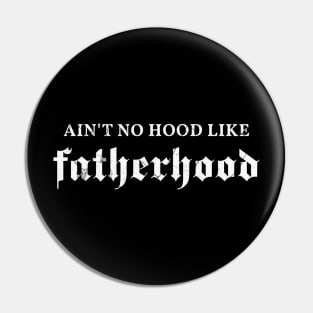 Aint No Hood Like Fatherhood Pin