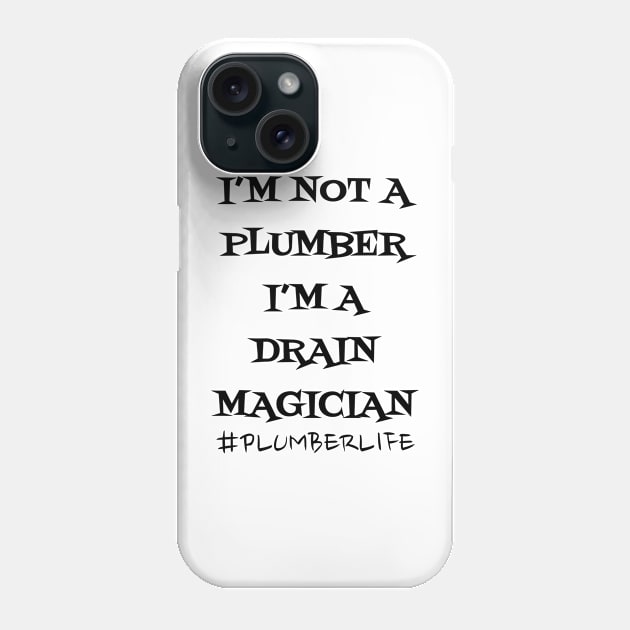 I'm not a Plumber I'm a Drain Magician Phone Case by WyldbyDesign