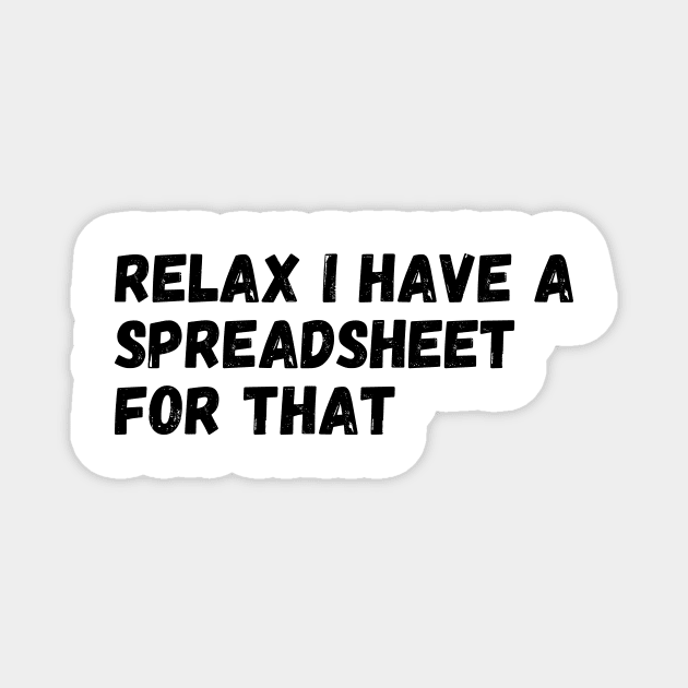 Relax I Have A Spreadsheet For That Magnet by LAASTORE