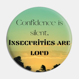 Confidence is silent, insecurities are loud Pin