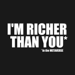 I'm Richer than you in the METAVERSE T-Shirt