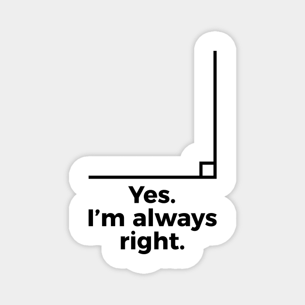 Yes I'm Always Right Math Teacher Funny tee Shirts Magnet by RedYolk