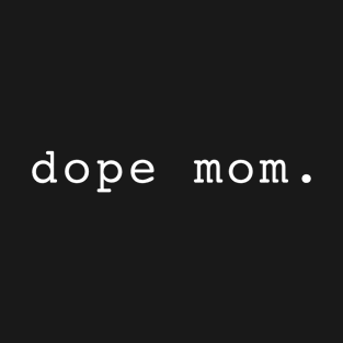 Dope Mom T-Shirt