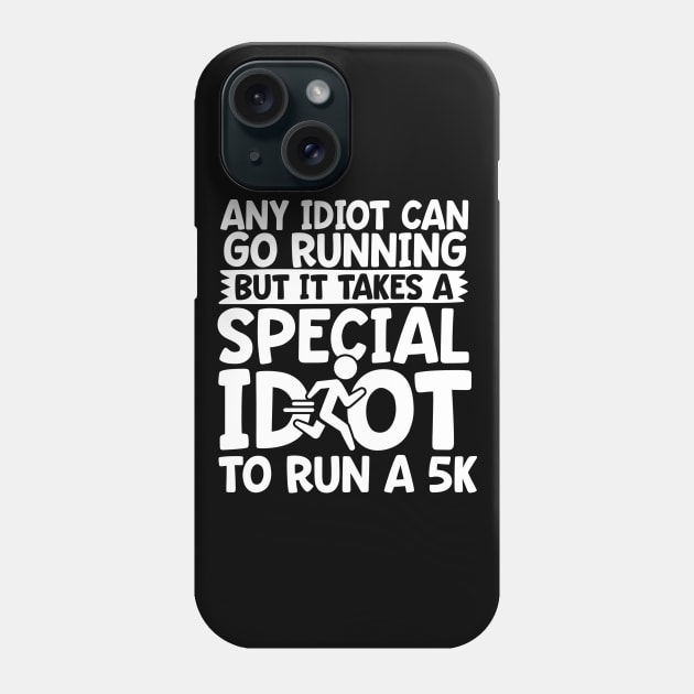 It Takes A Special Idiot To Run A 5K Phone Case by thingsandthings