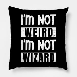 I'm not weird, I'm not wizard Pillow