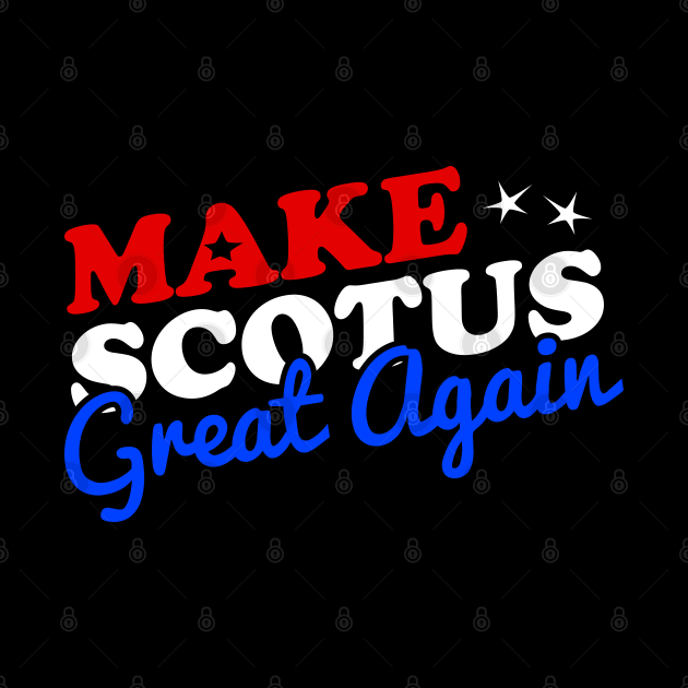 Make the Supreme Court SCOTUS Great Again by Flippin' Sweet Gear