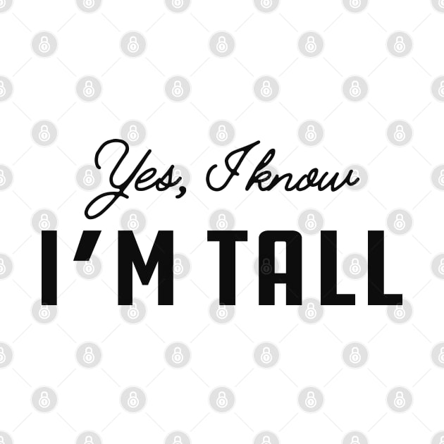 Tall Person - Yes, I know I'm Tall by KC Happy Shop