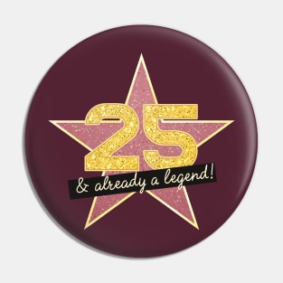 25th Birthday Gifts - 25 Years old & Already a Legend Pin