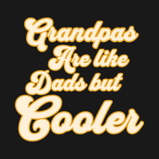 Grandpas Are like Dads But Cooler T-Shirt