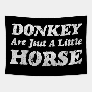 Donkey are just a little horse Tapestry