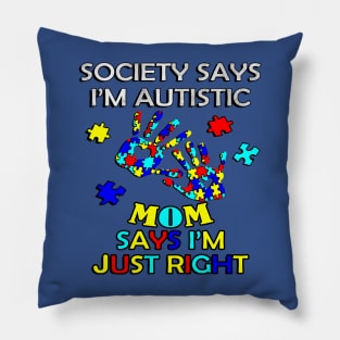 Inspirational Quote: Society Says I'm Autistic, Mom Says I'm Just Right, Motivational Pillow