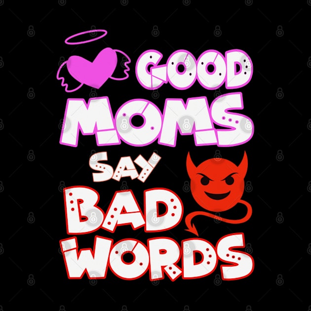 Good Moms Say Bad Words by BrightShadow