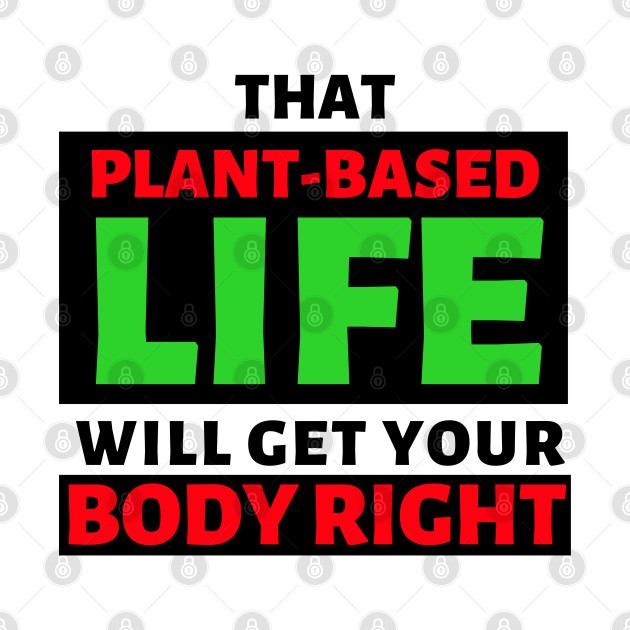 That Plant Based Life Will Get Your Body Right - Afrinubi by Afrinubi™