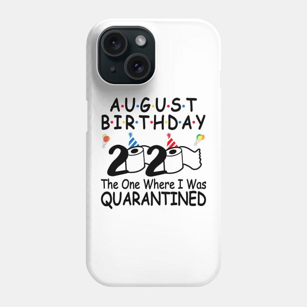 August Birthday 2020 The One Where I Was Quarantined Phone Case by DragonTees