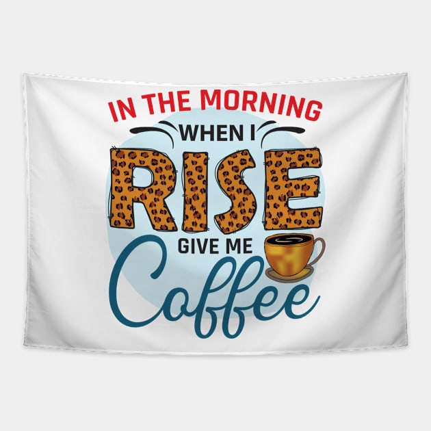 In The Morning when I Rise Give Me Coffee Tapestry by busines_night