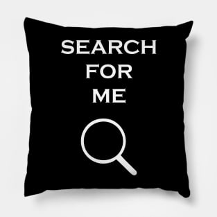 SEARCH FOR ME Pillow