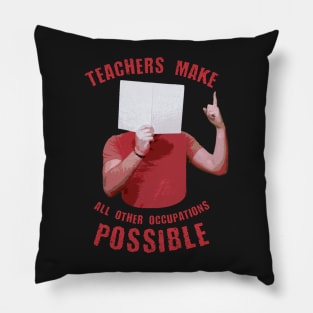 Back to school | Teachers Make All Other Occupations Possible Pillow