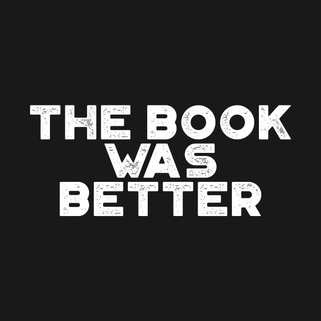 The Book Was Better Funny Vintage Retro (White) by truffela