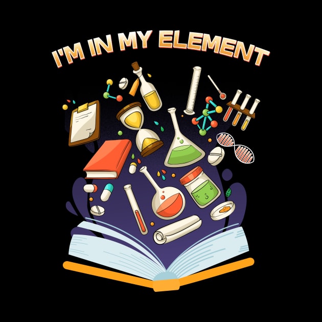 I'm In My Element I Funny Science Chemistry by biNutz