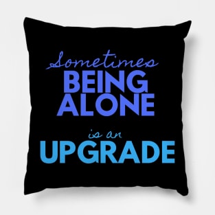 Sometimes Being Alone is an Upgrade Pillow