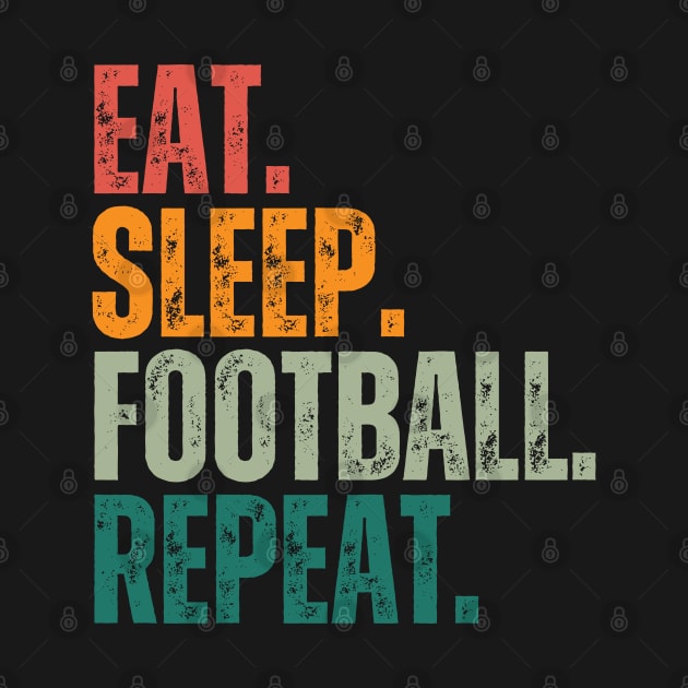 Eat Sleep Football Repeat by Tota Designs