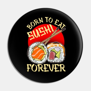 Born To Eat Sushi Forever Cool Sushi Chef Tee Japanese Food Pin