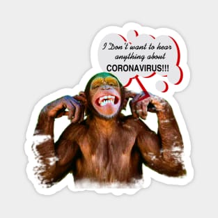 Chimpanzee saying: "I don't want to hear anything about Coronavirus" Magnet