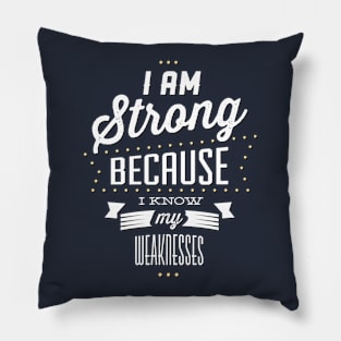 Strong Because I Know My Weaknesses Pillow