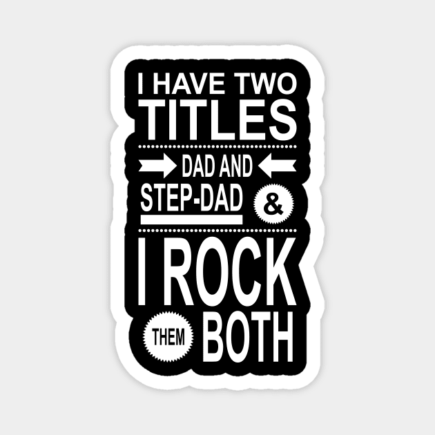 I Have Two Titles Dad And Step-Dad Magnet by Lasso Print