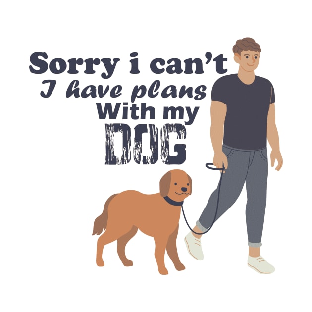 Sorry i can't i have plans with my dog by T-shirtlifestyle