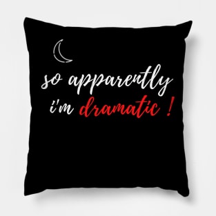 fuuny womens shirt gift idea : So Apparently I'm Dramatic Pillow