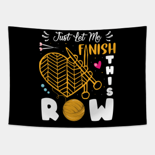 Just Let Me Finish This Row Shirt Crocheter Funny Crocheting Tapestry