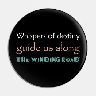 Whispers of destiny guide us along the winding road Pin