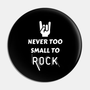 Never too small to rock Pin