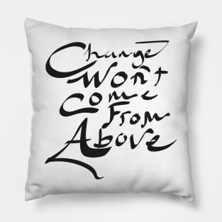 Change won't come from above! Pillow