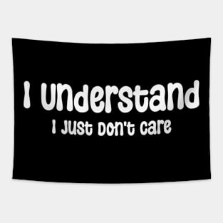 I Understand I Just Don't Care Funny Humor Sarcastic Tapestry